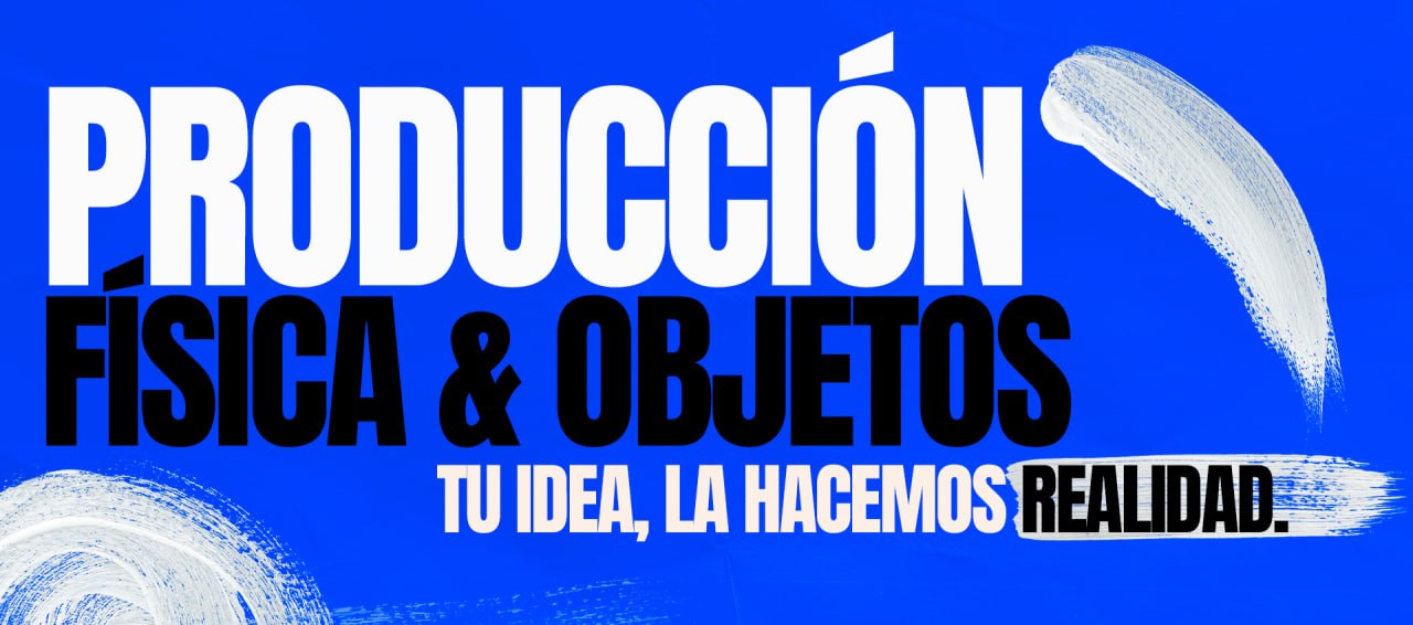 Producción física & objetos — tu idea, la hacemos realidad